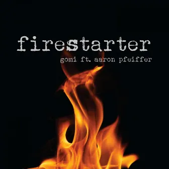 Firestarter (feat. Aaron Pfeiffer) [Radio Edit] by Gomi