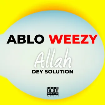 Allah dey solution by Ablo Wezy