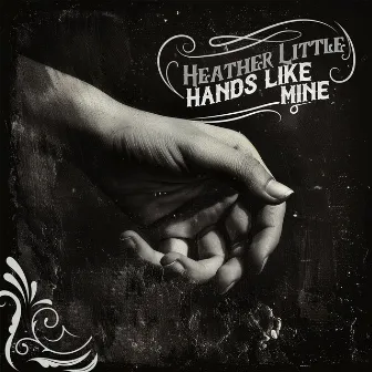 Hands Like Mine by Heather Little