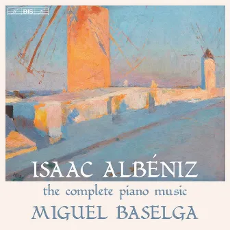 Albéniz: The Complete Piano Music by Miguel Baselga