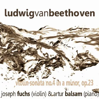 Beethoven: Violin Sonata No. 4 in A Minor, Op. 23 by Joseph Fuchs