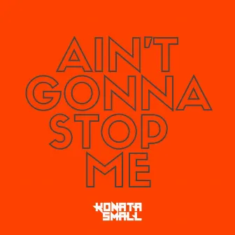 Ain't Gonna Stop Me by Konata Small