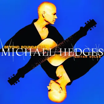 Beyond Boundaries: Guitar Solos by Michael Hedges