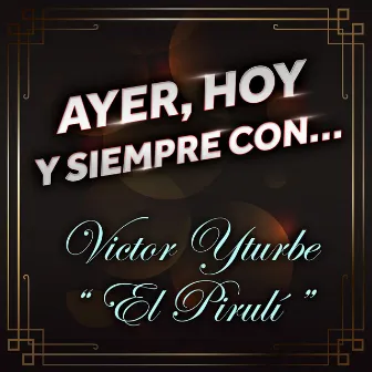 Ayer, Hoy Y Siempre Con... Victor Yturbe 