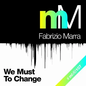 We Must To Change (Fabrizio Marra Remix) by Fabrizio Marra