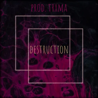 Destruction by Trxma