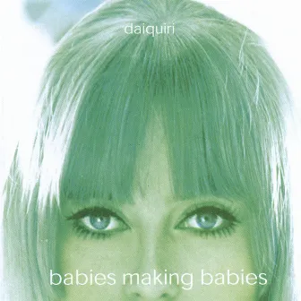 Babies Making Babies by Daiquiri