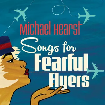 Songs For Fearful Flyers by Michael Hearst