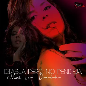 Diabla Pero No Pendeja by Mari La Diabla