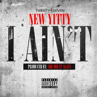 I Ain't by New Yitty