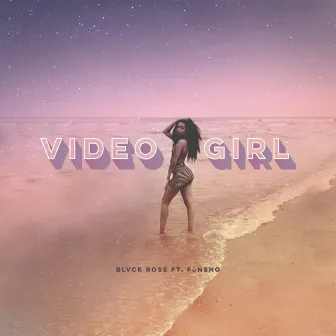 Video Girl (feat. Fùnsho) by Blvck Rose