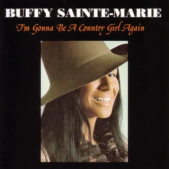 I'm Gonna Be A Country Girl Again by Buffy Sainte-Marie