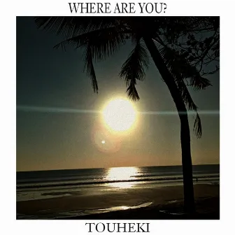 Where are you? by Touheki