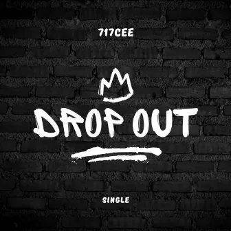 Drop Out by 717 Cee