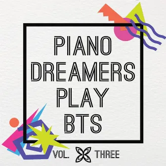 Piano Dreamers Play BTS, Vol. 3 (Instrumental) by Piano Dreamers