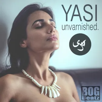 Unvarnished by Yasi