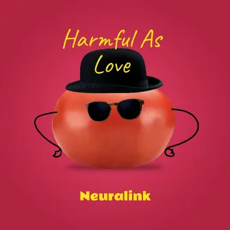 Harmful As Love by Neuralink