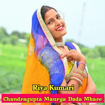 Chandragupta Maurya Dada Mhare by Riya Kumari