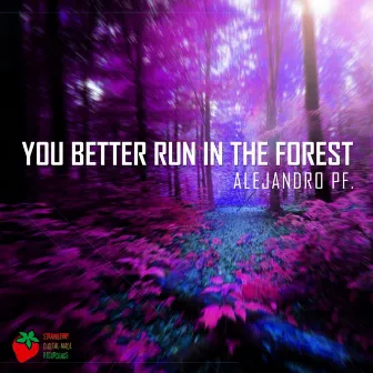 You Better Run In The Forest by Alejandro Pf.