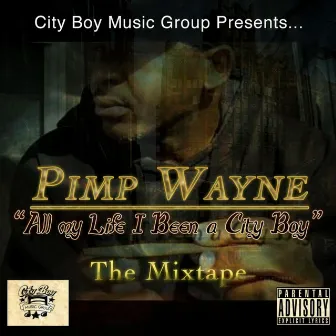 All My Life I Been a City Boy: The Mixtape by Pimp Wayne