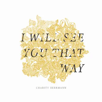 I Will See You That Way by Charity Herrmann