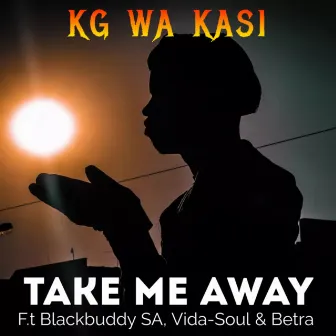 Take Me Away by KG WA KASI