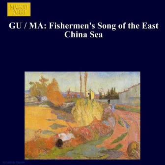 Gu / Ma: Fishermen's Song of the East China Sea by Shanghai Philharmonic Orchestra