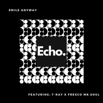 Smile Anyway by Echo.