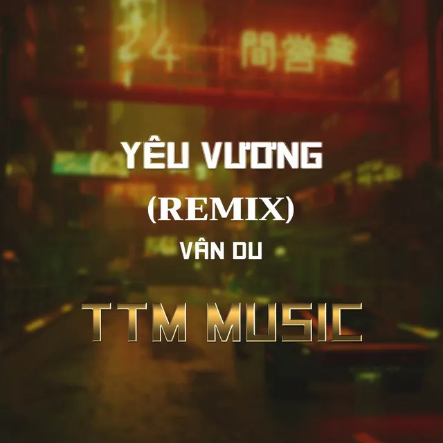 YÊU VƯƠNG (HM REMIX) X TTM MUSIC