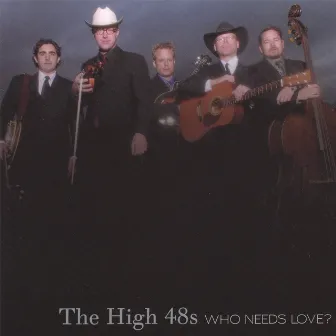 Who Needs Love? by The High 48s