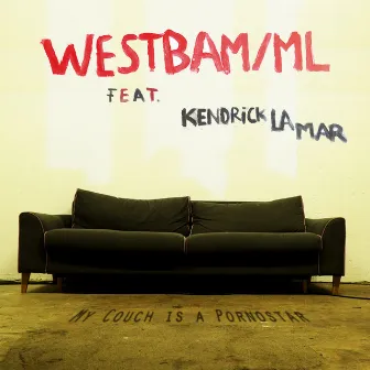 My Couch is a Pornostar (feat. Kendrick Lamar) by Westbam/ML