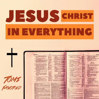 Jesus Christ in Everything by Tomi Favored