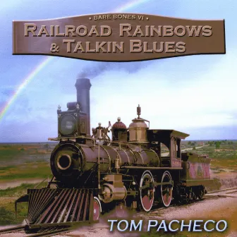 Railroad Rainbows And Talkin' Blues by Tom Pacheco