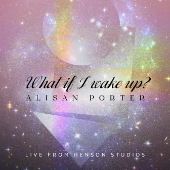 What If I Wake Up (Live from Henson Studios) by Alisan Porter