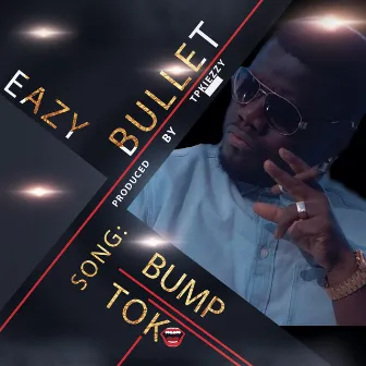 Bump Tok by Eazy Bullet