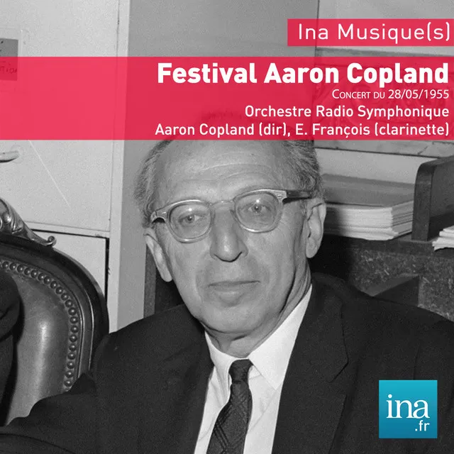 Festival Aaron Copland, Concert du 28/05/1955, Orchestre Radio Symphonique, Aaron Copland (dir), E. François (clarinette)