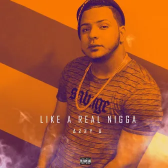 Like a Real Nigga by Azzy A