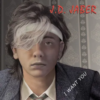 I Want You by J.D. Jaber