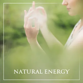 Natural Energy: Calm Music For Meditation To Increase Energy, Motivation and Willpower by Motivation Songs Academy