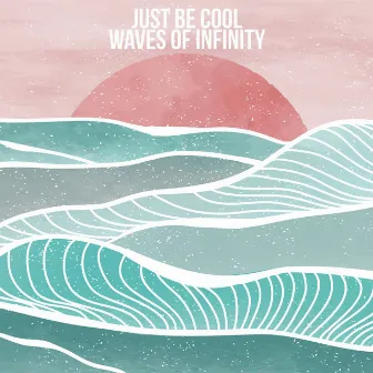 Waves of Infinity by Just Be Cool