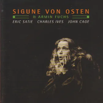 Erik Satie, Charles Ives & John Cage: Lieder by Sigune von Osten