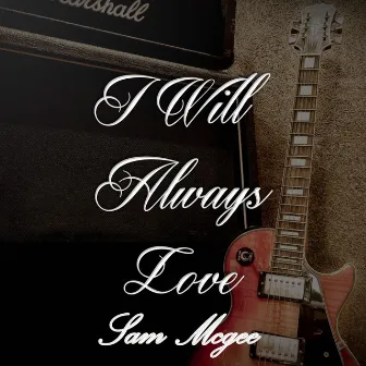 I Will Always Love Sam McGee by Sam McGee