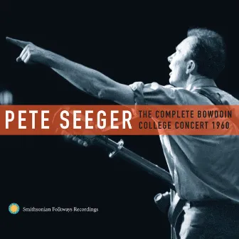 Pete Seeger: The Complete Bowdoin College Concert, 1960 by Pete Seeger