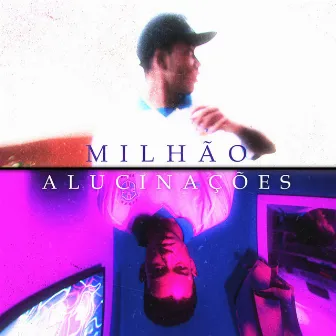 Milhão + Alucinações by PH4REAL