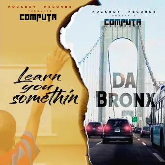 Learn You Somethin / Da Bronx by Computa