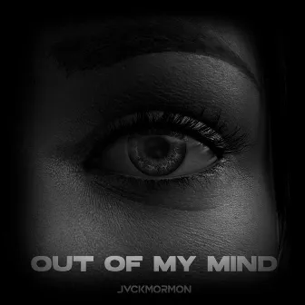 OUT OF MY MIND by Jvck Mormon