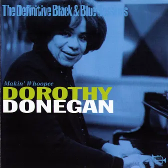 Makin' Whoopee - 1979 (The Definitive Black & Blue Sessions) by Dorothy Donegan