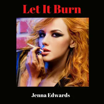 Let It Burn by Jenna Edwards