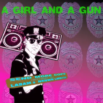 Send More Cops Remixery by A Girl And A Gun