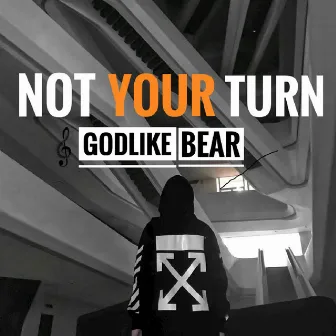 Not Your Turn by Godlike Bear